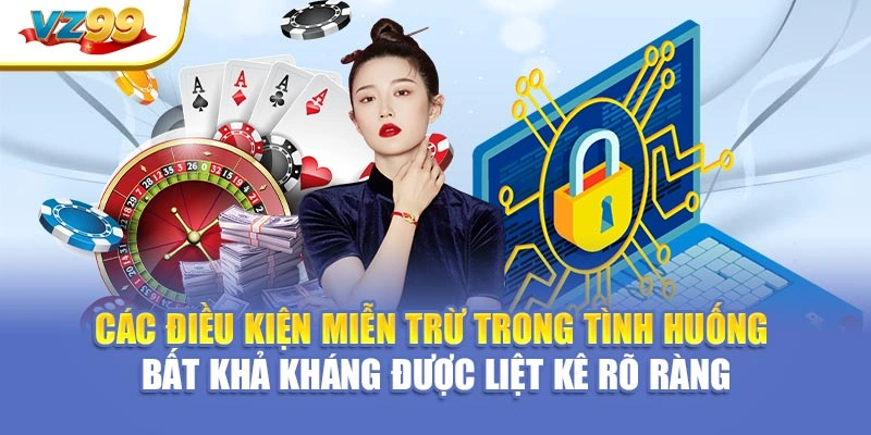 Các điều kiện miễn trừ trong tình huống bất khả kháng được liệt kê rõ ràng