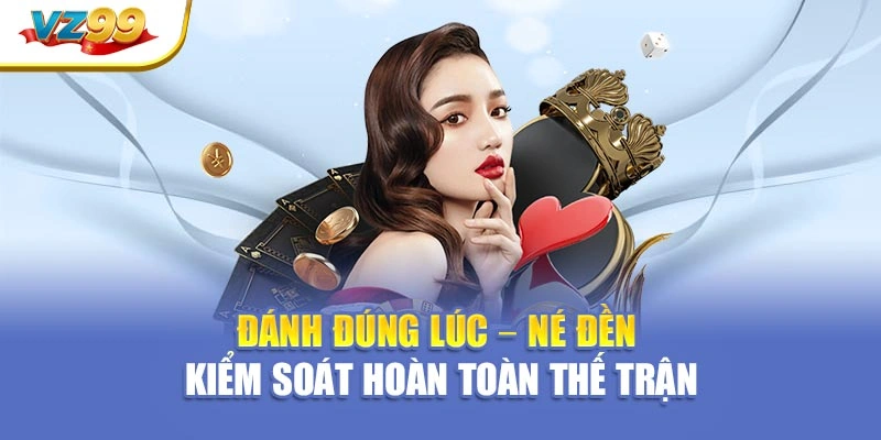 Đánh đúng lúc – né đền – kiểm soát hoàn toàn thế trận
