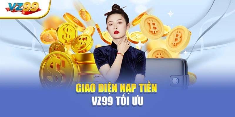 Giao diện nạp tiền VZ99 tối ưu