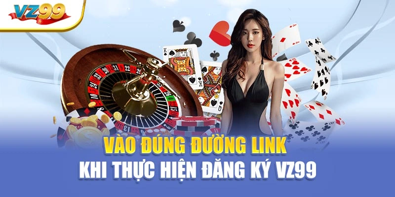 Vào đúng đường link khi thực hiện đăng ký VZ99