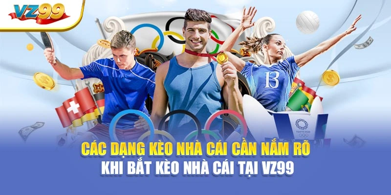 Các dạng kèo nhà cái cần nắm rõ khi bắt kèo nhà cái tại VZ99